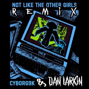 Not Like The Other Girls (Dan Larkin Remix|Explicit)