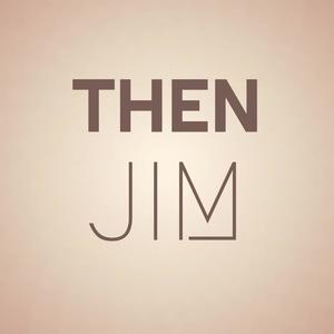 Then Jim