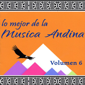 Lo Mejor de la Música Andina, Vol. 6