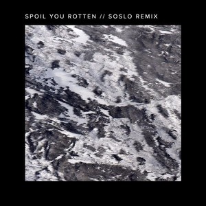 Spoil You Rotten (Soslo Remix)