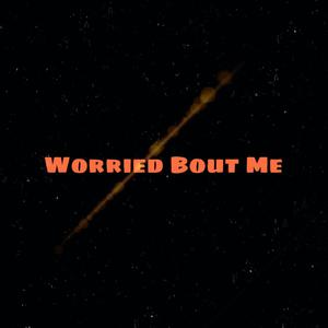 Worried Bout Me (Explicit)