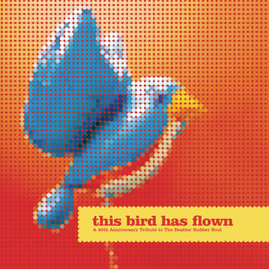 This Bird Has Flown (A 40th Anniversary Tribute To The Beatles' Rubber Soul)