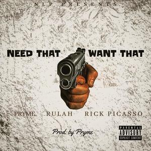 NEED THAT WANT THAT(feat. Rulah & RickPicasso) (Explicit)