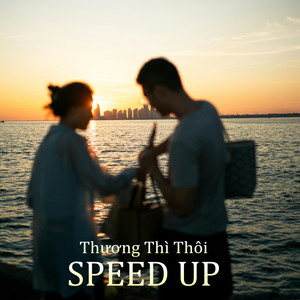 Thương Thì Thôi ( SPEED UP )