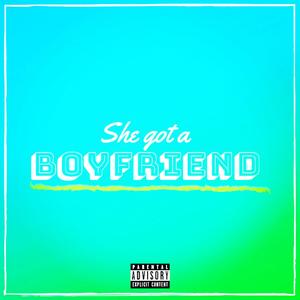 She Got a Boyfriend (Explicit)