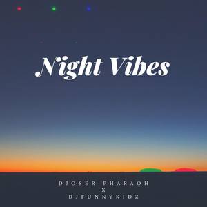 Djoser Pharaoh X Djfunnykidz Night Vibes/Pronounced: Dozier Pha-Raoh