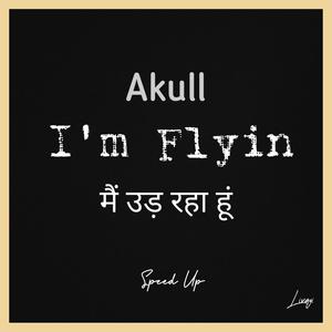 Im Flyin (मैं उड़ रहा हूं) (feat. Akull) [Speed Up]