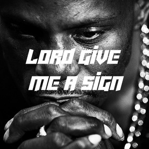 Lord Give Me a Sign (Explicit)