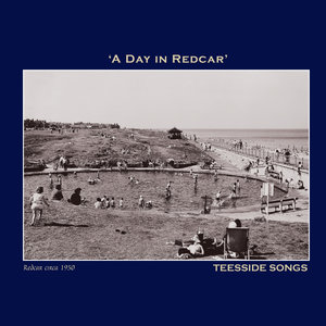 A Day in Redcar' Teesside Songs - The Northumbria Anthology