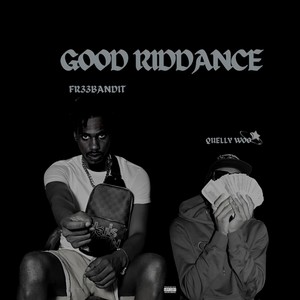 Good riddance (feat. Quelly Woo) [Explicit]