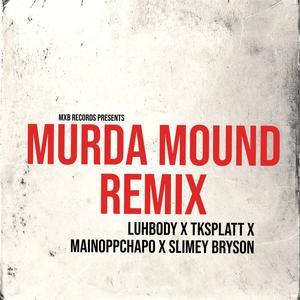 Murda Mound (feat. LuhBody, Tksplatt & SlimeyBryson) [Special Version] [Explicit]