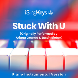 Stuck with U (Originally Performed by Ariana Grande & Justin Bieber) [Piano Instrumental Version]