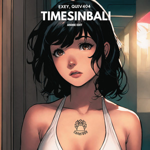 TimesInBali (Anime Edit)