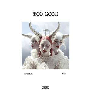 Too Good (feat. Vil) [Explicit]