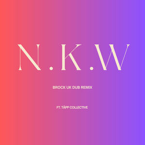 N.K.W [feat. Täpp & Brock UK] (Brock UK Dub Remix)