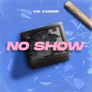 No Show (feat. Kid Xander) [Explicit]