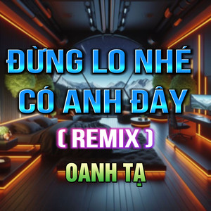 Đừng Lo Nhé Có Anh Đây (HM Remix)