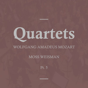 Mozart: Quartets, Pt. 5