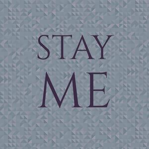 Stay Me