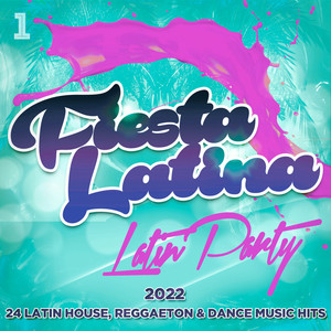 Fiesta Latina - Latin Party 2022 - 24 Latin House, Reggaeton & Dance Music Hits (Explicit)