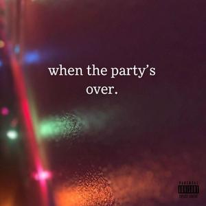 When the Party's Over. (Explicit)