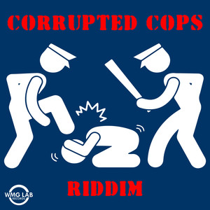 Corrupted Cops Riddim (Explicit)