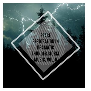 Peace Restoration in Dramatic Thunder Storm Music, Vol. 6