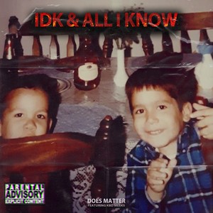 IDK & All I Know (Explicit)