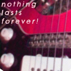 Nothing Lasts Forever! (Explicit)