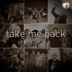 Take Me Back (Grief Edition) [Explicit]