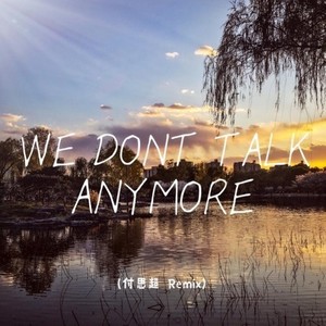 We Don't Talk Anymore（付思超 Remix）