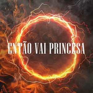 ENTÃO VAI PRINCESA (Explicit)