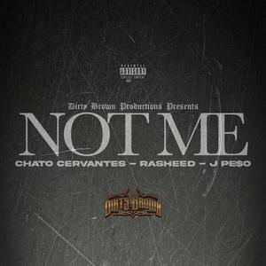 Not me (feat. Rasheed, J Pe$o & Chato Cervantes) [Explicit]