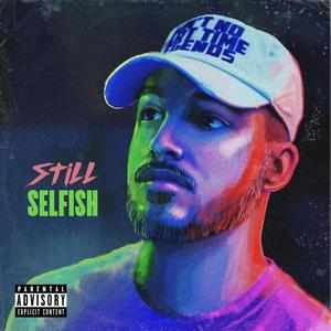 Still Selfish (Explicit)