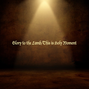 Glory to the Lamb / This Is Holy Moment