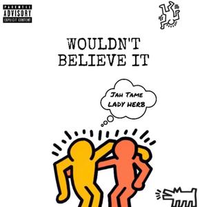 Wouldn't Believe It (feat. Lady Herb) [Explicit]