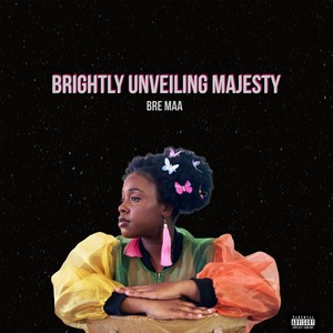 Brightly Unveiling Majesty (Explicit)