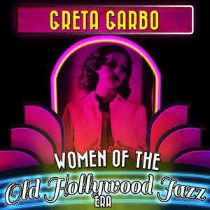 Greta Garbo - Women of the Old Hollywood Jazz Era