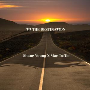 To The Destination (feat. Shane Young & Mac Toffie) (Explicit)