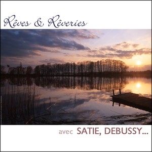 Rêves & rêveries avec Satie, Debussy...