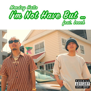 I'm Not Have But … (feat. Leech) [Explicit]