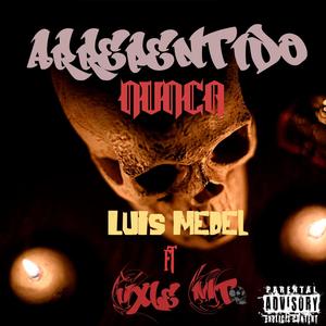 Arrepentido nunca (feat. Luis medel & Vxle MT) (Explicit)