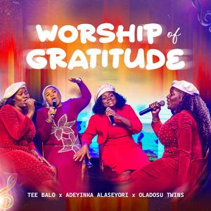 Worship of Gratitude (feat. Adeyinka Alaseyori & Oladosu twins)