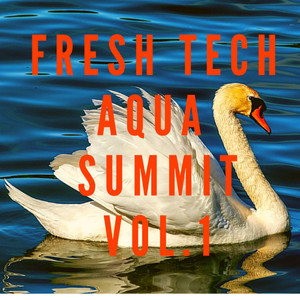 FRESH TECH AQUA SUMMIT VOL. 1