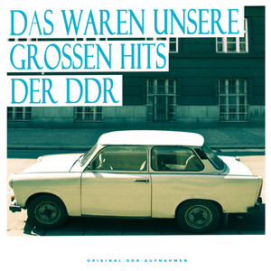 Das waren unsere großen Hits der DDR