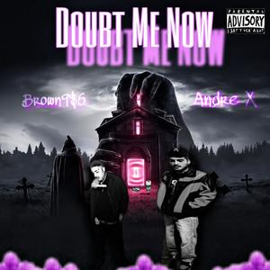 Doubt Me Now (feat. Andre X) (Explicit)