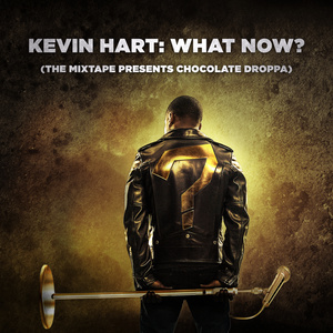 Kevin Hart: What Now? (The Mixtape Presents Chocolate Droppa) (Original Motion Picture Soundtrack)