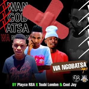 Wa ngobatsa (feat. Tsubi London & Cool Jay) [Explicit]