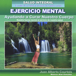 Ayudando a Curar Nuestro Cuerpo (Nuestra Fuerza Mental al Servicio de Nuestra Salud) [Salud Integral]