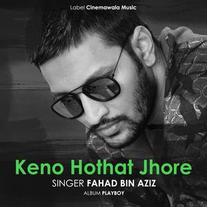 Keno Hothat Jhore (feat. Fahad Bin Aziz)